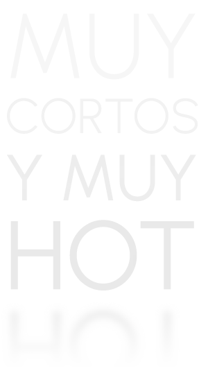 MUY CORTOS Y MUY HOT